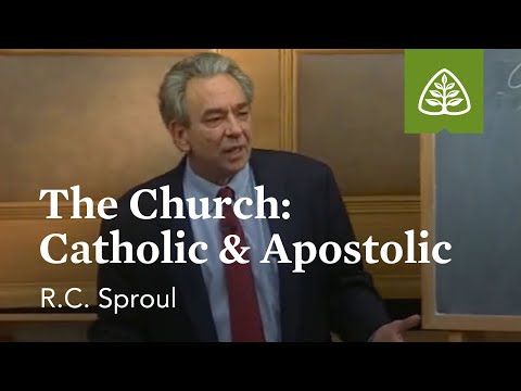 The Church – Catholic and Apostolic: Foundations with R.C. Sproul