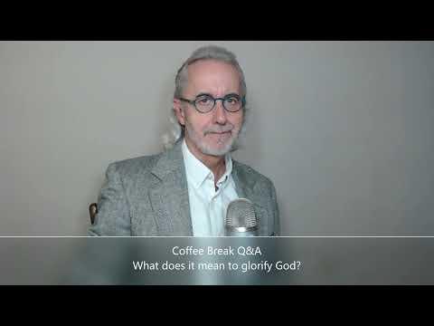 Coffee Break  Q&A   What does it mean to glorify God?