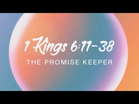 “The Promise Keeper” 1 Kings 6:11-38