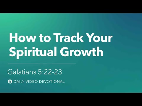How to Track Your Spiritual Growth | Galatians 5:22-23 | Our Daily Bread Video Devotional