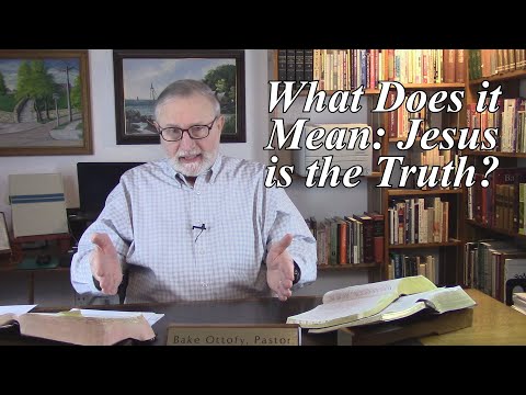 What Does it Mean: Jesus is the Truth? John 18:37-38. I am the Way the Truth and the Life. (#53)