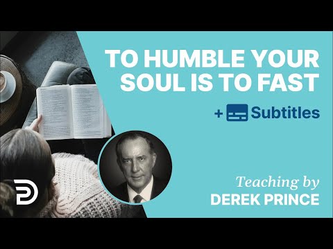 To Humble Your Soul Means To Fast | Derek Prince