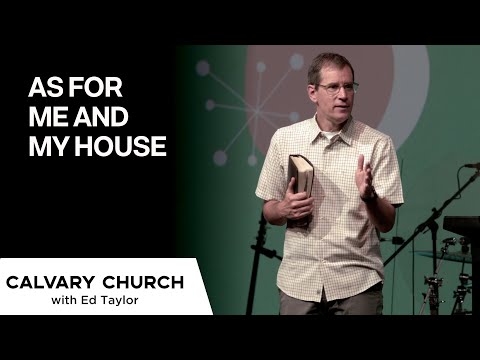 As For Me And My House - Joshua 24:15 & Matthew 7:24-27 - 20210530