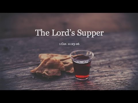 05-02-2021 The Lord's Supper (1 Corinthians 11:23-26)