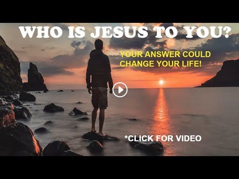 Who is Jesus to You? - Matthew 16:13-15