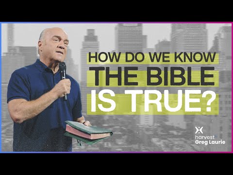 How Do We Know that The Bible is True?: Harvest + Greg Laurie
