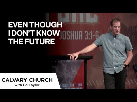 Even Though I Don’t Know The Future - Joshua 3:1-6 - 20210829