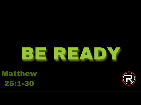 Matthew 25:1-30 | Be Ready
