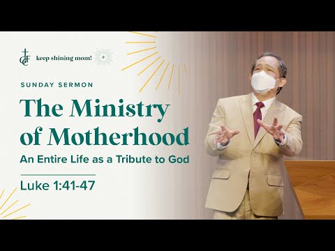 Sunday Sermon • Luke 1:41-47 • The Ministry of Motherhood
