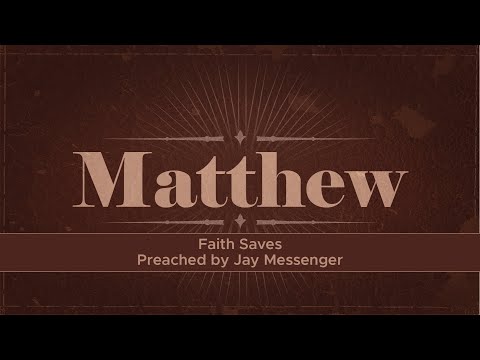 Faith Saves - Matthew 8:5-13, Jay Messenger