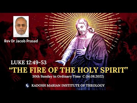 “THE FIRE OF THE HOLY SPIRIT” Luke 12:49-53 Reflection by Rev Dr Jacob Prasad