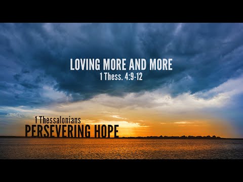 Chase Jacobs, &quot;Loving More and More&quot; - 1 Thessalonians 4:9-12