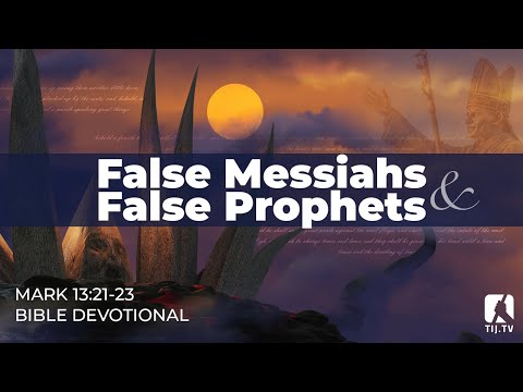 123. False Messiahs and False Prophets – Mark 13:21-23
