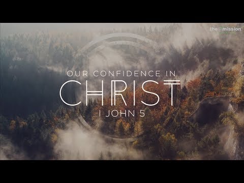 1 John 5 :11-15  -  Our Confidence in Christ