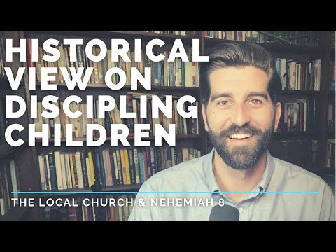 Historical view on Discipling Children in The Local Church (Neh 8:1-3)