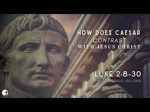 "How Does Caesar Contrast with Jesus Christ" Luke 2:8-20 - Pastor Craig Ireland