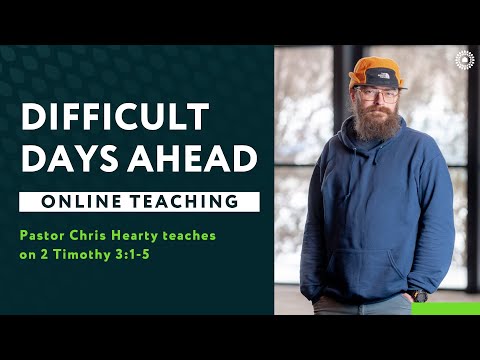 2 Timothy 3:1-5 - Difficult Days Ahead