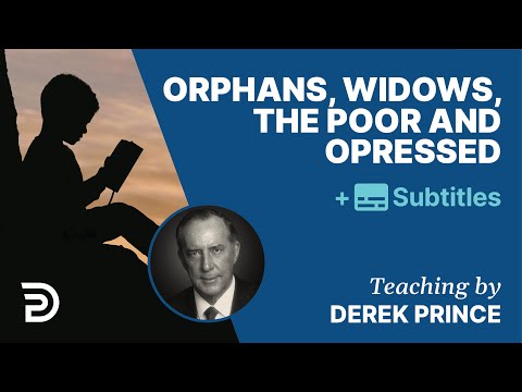 Orphans, Widows, The Poor and Oppressed | Derek Prince