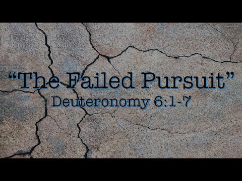 Deuteronomy 6:1-7 "The Failed Pursuit"  - 04/03/2022