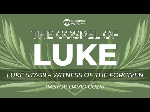 Luke 5:17-39 - Witness of the Forgiven