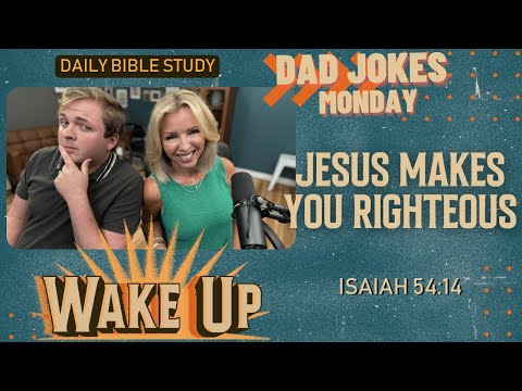 WakeUp Daily Devotional | Jesus Makes You Righteous | Isaiah 54:14