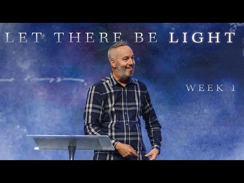 Let There Be Light - Part 1 - Pastor Rob Ketterling