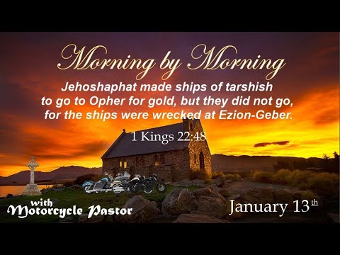Morning by Morning - January 13th - 1 Kings 22:48