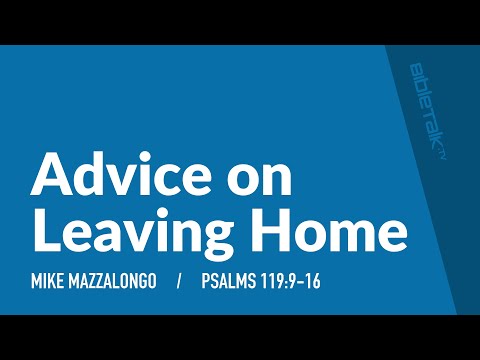 Advice on Leaving Home (Psalms 119:9-16) | Mike Mazzalongo | BibleTalk.tv