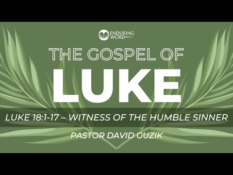 Luke 18:1-17 - Witness of The Humble Sinner