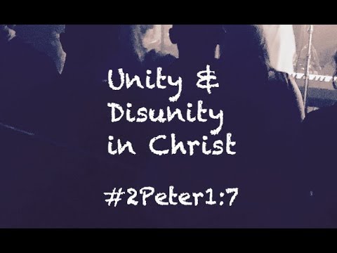 UNITY & DISUNITY IN CHRIST (2 Peter 1:7)