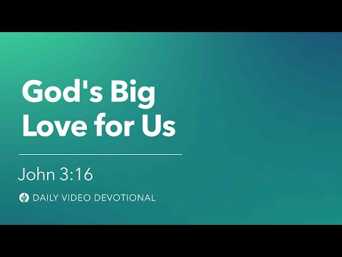 God’s Big Love for Us | John 3:16 | Our Daily Bread Video Devotional