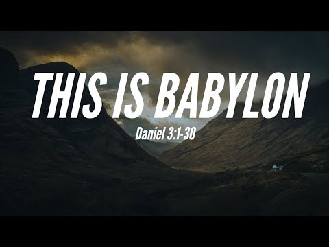 This is Babylon | Daniel 3:1-30 | Paul Sanchez