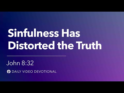 Sinfulness Has Distorted the Truth | John 8:32 | Our Daily Bread Video Devotional