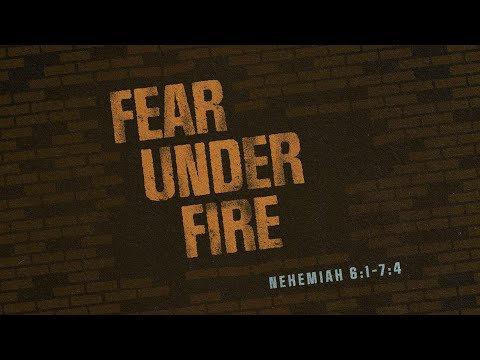 SLE Church 4 September 2022 9am - Fear Under Fire (Nehemiah 6:1-7:4)