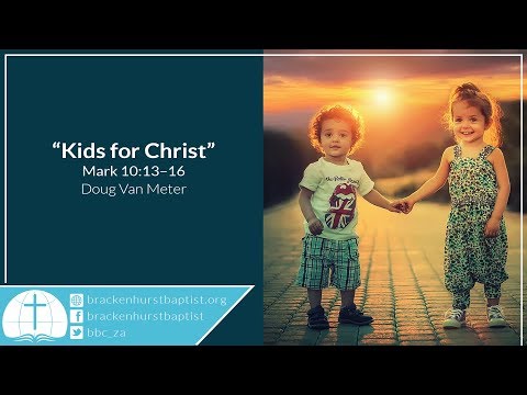 Kids for Christ (Mark 10:13–16)