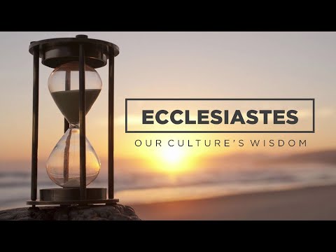 Ecclesiastes: Our Culture's Wisdom - Ecclesiastes 9:9-10