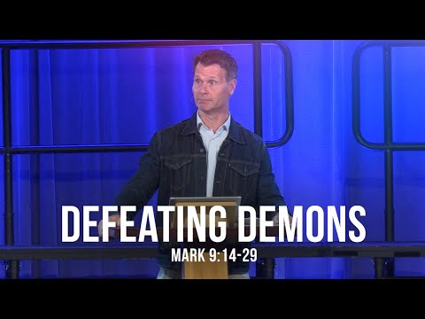 Defeating Demons (Mark 9:14-29)
