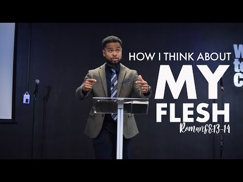 How I Think About The Flesh Romans 8:13-14
