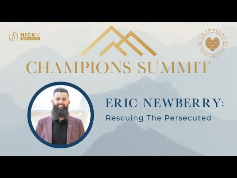Rescuing the Persecuted with Eric Newberry I Champions Summit