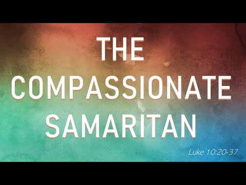 The Compassionate Samaritan | Mike Berry | Luke 10:20-37 | July 25, 2021