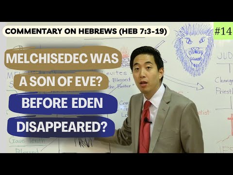 Melchisedec Was A Son of Eve Before Eden Disappeared? (Hebrews 7:3-19) | Dr. Gene Kim