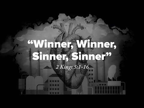 SERMON | Winner, Winner, Sinner, Sinner | 2 Kings 5:1-16