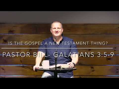 Foundations- Is The  Gospel A New Testament Thing? - Galatians 3:5-9