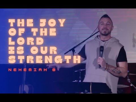 The Joy of the Lord is our Strength // Nehemiah 8:9-18