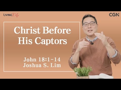 Christ Before His Captors (John 18:1-14) Living Life 03/04/2025 Daily Devotional Bible Study