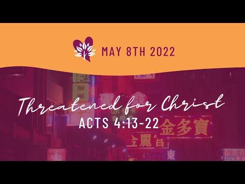 Threatened for Christ (Acts 4:13-22) | May 8th, 2022