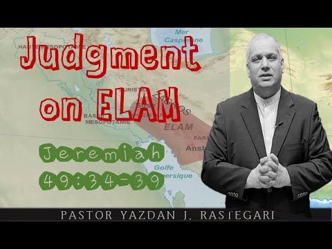 JUDGMENT ON ELAM  (JEREMIAH 49: 34 ~39) PASTOR YAZDAN J.  RASTEGARI