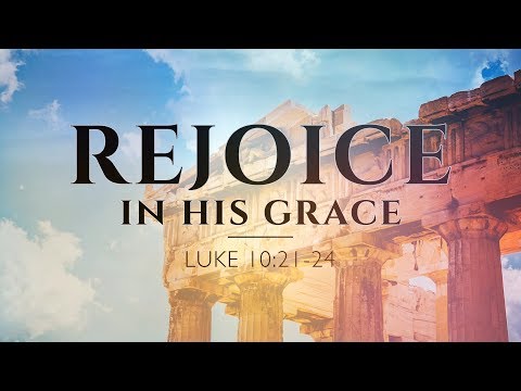 Luke 10:21-24 "Rejoice in His Grace"