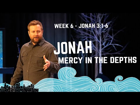 Jonah: Mercy in the Depths | Week 6 - Jonah 3:1-6 | Cam Stephens