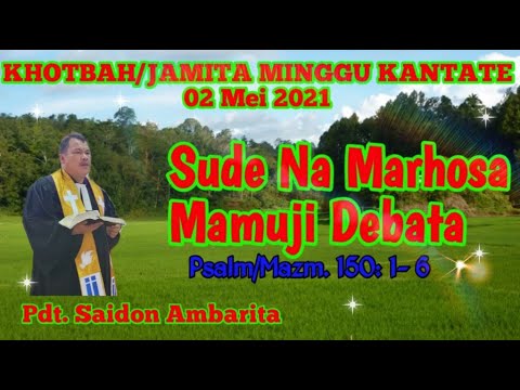 Khotbah-Jamita Minggu Kantate,2 Mei 2021:Sude na marhosa mamuji Tuhan(S yang bernafas) Psalm.150:1-6